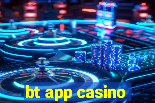 bt app casino